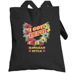 I Got Lei'd Hawaiian Style T-  Hawaii Funny Totebag