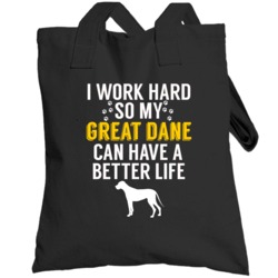 I Work Hard So My Great Dane Can Have A Better Life  Owner Lover Toteb