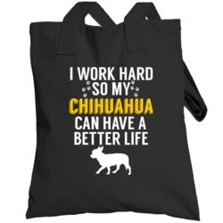 I Work Hard So My Chihuahua Can Have A Better Life  Owner Lover Toteba