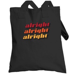Alright Alright Alright Matthew Mcconaughey Dazed And Confused Totebag