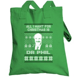 Dr Phil All I Want For Christmas Ugly Christmas Fan Totebag
