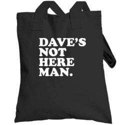 Dave's Not Here Man Cheech And Chong Funny Stoner Movie Quote Totebag