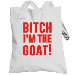 Bitch I'm The Goat Tom Brady Totebag