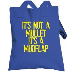 Its Not A Mullet Its A Mudflap Funny Totebag
