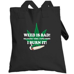 Weed Is Bad So I Burn It Funny Weed Stoners Totebag