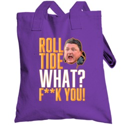 Ed Orgeron Quote Roll Tide What Fck You Football Totebag
