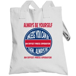 Offset Press Operator Always Be Yourself Unless Totebag