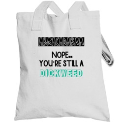 Abracadabra Nope Still A Dickweed Funny Offensive Totebag