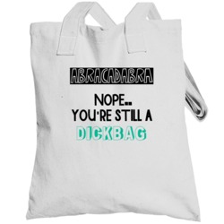 Abracadabra Nope Still A Dickbag Funny Offensive Totebag
