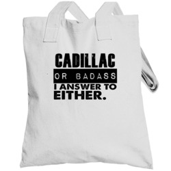 Cadillac Or Badass I Answer To Both Funny Totebag