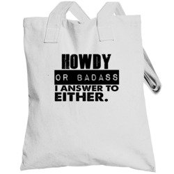 Howdy Or Badass I Answer To Both Funny Totebag