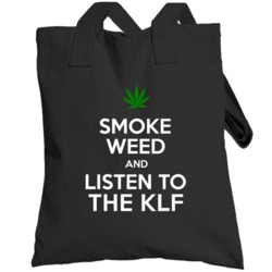 Smoke Weed And Listen To The Klf Totebag