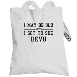 I May Be Old But I Got To See Devo Totebag