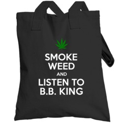 Smoke Weed And Listen To B B King Totebag