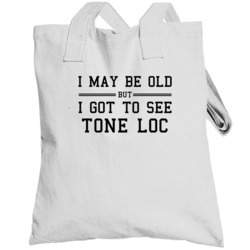 I May Be Old But I Got To See Tone Loc Totebag