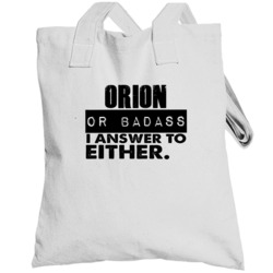Orion Or Badass I Answer To Both Funny Totebag