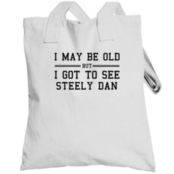 I May Be Old But I Got To See Steely Dan Totebag