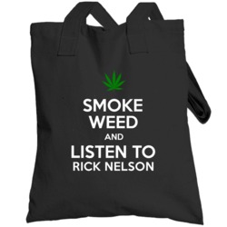 Smoke Weed And Listen To Rick Nelson Totebag