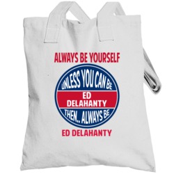 Always Be Yourself Unless You Can Be Ed Delahanty Boston Totebag