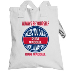 Always Be Yourself Unless You Can Be Rube Waddell Chicago Totebag