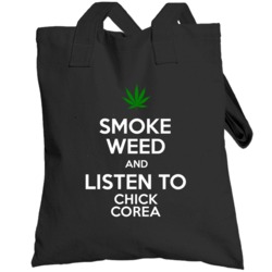Smoke Weed And Listen To Chick Corea Totebag