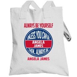 Always Be Yourself Unless You Can Be Angela James Canada Totebag