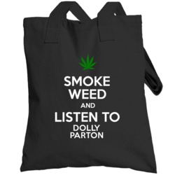 Smoke Weed And Listen To Dolly Parton Totebag