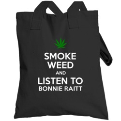 Smoke Weed And Listen To Bonnie Raitt Totebag