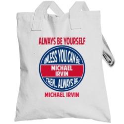 Always Be Yourself Unless You Can Be Michael Irvin Dallas Totebag