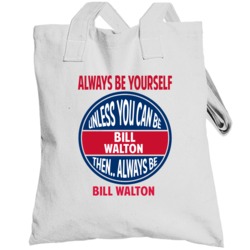 Always Be Yourself Unless You Can Be Bill Walton Totebag