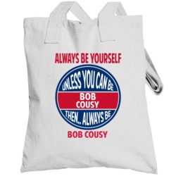 Always Be Yourself Unless You Can Be Bob Cousy Totebag