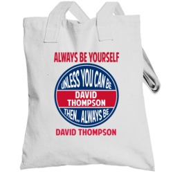 Always Be Yourself Unless You Can Be David Thompson Totebag