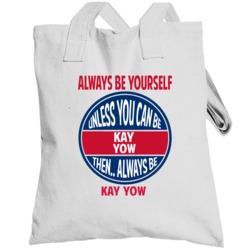Always Be Yourself Unless You Can Be Kay Yow Totebag