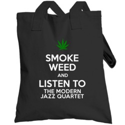 Smoke Weed And Listen To The Modern Jazz Quartet Totebag