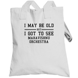 I May Be Old But I Got To See Mahavishnu Orchestra Totebag