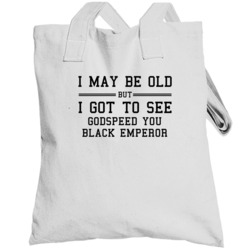 I May Be Old But I Got To See Godspeed You Black Emperor Totebag