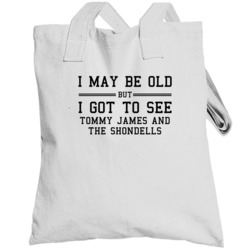 I May Be Old But I Got To See Tommy James And The Shondells Totebag
