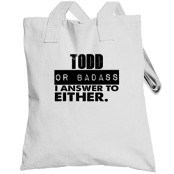 Todd Or Badass I Answer To Both Funny Totebag