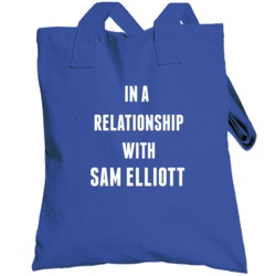 In A Relationship With Sam Elliott Famous Actor Totebag