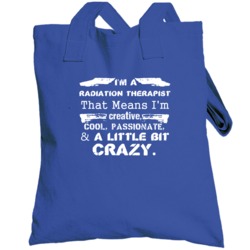 Im A Radiation Therapist And A Little Bit Crazy Job Totebag