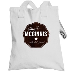 Im A Mcginnis I Do What I Want Funny Last Name Totebag