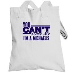 You Cant Scare Me Im A Michaelis Last Name Totebag