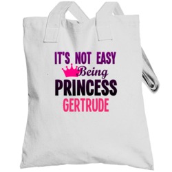 Its Not Easy Being Princess Gertrude Name Totebag