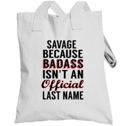 Savage Because Badass Isnt An Official Last Name Totebag
