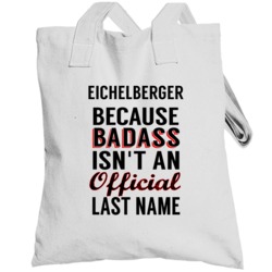 Eichelberger Because Badass Isnt An Official Last Name Totebag