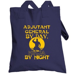 Adjutant General By Day Ninja By Night Funny Totebag
