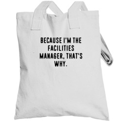 Because Im The Facilities Manager Funny Occupation Job Totebag