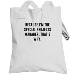 Because Im The Special Projects Manager Funny Occupation Job Totebag
