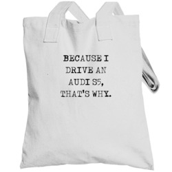 Because I Drive Audi S5 Thats Why Funny Car Totebag