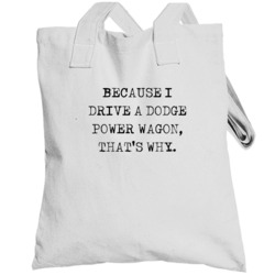 Because I Drive Dodge Power Wagon Thats Why Funny Car Totebag